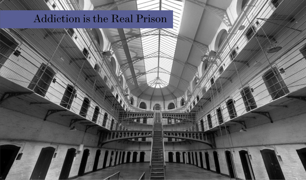 Addiction is the Real Prison Addiction is the Real Prison